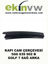 KAPI CAM ÇERÇEVESİ OEM 5G6 839 902 B GOLF 7 SAĞ ARKA