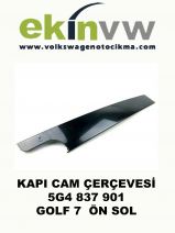 KAPI CAM ÇERÇEVESİ OEM 5G4 837 901 GOLF 7 ÖN SOL