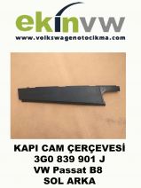 KAPI CAM ÇERÇEVESİ OEM 3G0 839 901 J VW Passat B8 SOL ARKA