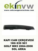 KAPI CAM ÇERÇEVESİ OEM 1K6 839 901 GOLF MK5 2004-2008 SOL ARKA