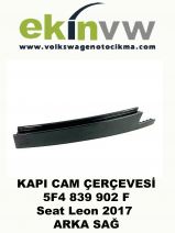 KAPI CAM ÇERÇEVESİ OEM 5F4 839 902 F Seat Leon 2017 ARKA SAĞ