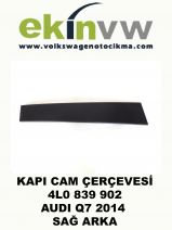 KAPI CAM ÇERÇEVESİ OEM 4L0 839 902 AUDI Q7 2014 SAĞ ARKA