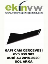 KAPI CAM ÇERÇEVESİ OEM 8V5 839 903 AUDİ A3 2015-2020 SOL ARKA