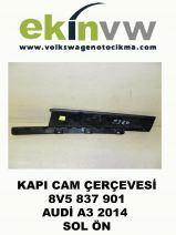 KAPI CAM ÇERÇEVESİ OEM 8V5 837 901 AUDİ A3 2014 SOL ÖN