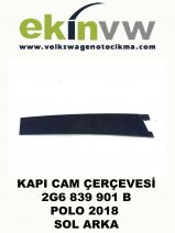 KAPI CAM ÇERÇEVESİ OEM 2G6 839 901 B POLO 2018 SOL ARKA