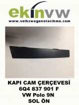 KAPI CAM ÇERÇEVESİ OEM 6Q4 837 901 F VW Polo 9N SOL ÖN