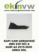 KAPI CAM ÇERÇEVESİ OEM 8W5 839 903 A AUDİ A4 2015-2020 ARKA SOL