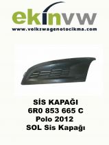 SİS KAPAĞI OEM 6R0 853 665 C Polo 2012 SOL  Sis Kapağı