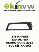 SİS KAPAĞI OEM 32D 807 681 SKODA RAPID 2013 SOL  SİS KAPAĞI