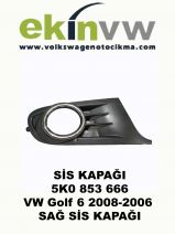 SİS KAPAĞI OEM 5K0 853 666 VW Golf 6 2008-2006 SAĞ SİS KAPAĞI