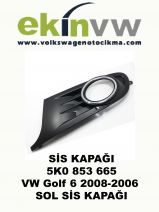 SİS KAPAĞI OEM 5K0 853 665 VW Golf 6 2008-2006 SOL SİS KAPAĞI