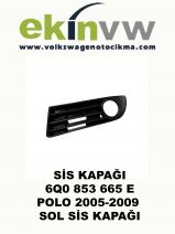 SİS KAPAĞI OEM 6Q0 853 665 E POLO 2005-2009 SOL SİS KAPAĞI