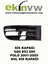 SİS KAPAĞI OEM 6Q0 853 685 POLO 2001-2005 SOL SİS KAPAĞI