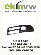 SİS KAPAĞI OEM 8E0 807 681 F Audi A4 B7 S-LİNE 2005-2008 SOL SİS KAPAĞI