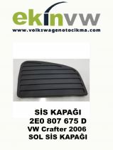 SİS KAPAĞI OEM 2E0 807 675 D VW Crafter 2006 SOL SİS KAPAĞI