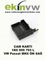 CAM KARTI OEM 1K0 959 793 L VW Passat MK6 ÖN SAĞ