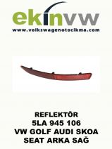 REFLEKTÖR OEM 5LA 945 106  VW GOLF AUDI SKOA SEAT ARKA SAĞ