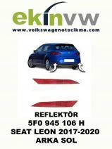 REFLEKTÖR OEM 5F0 945 106 H SEAT LEON 2017-2020 ARKA SOL