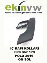 İÇ KAPI KOLU OEM 6R0 867 179 POLO 2016 ÖN SOL