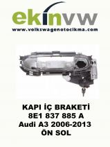 KAPI İÇ BRAKETİ OEM 8E1 837 885 A Audi A3 2006-2013 ÖN SOL