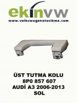 ÜST TUTMA KOLU OEM  8P0 857 607 AUDİ A3 2006-2013 SOL