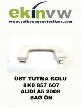 ÜST TUTMA KOLU OEM 8K0 857 607 AUDİ A5 2008 SAĞ ÖN