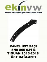 PANEL ÜST SAÇI OEM 5N0 805 931 B TİGUAN 2015-2018 ÜST BAĞLANTI