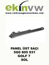 PANEL ÜST SAÇI OEM 5G0 805 931 GOLF 7 SOL