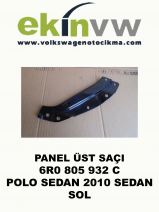 PANEL ÜST SAÇI OEM 6R0 805 932 C POLO SEDAN 2010 SEDAN SOL