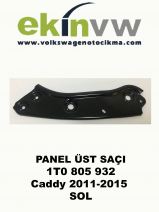 PANEL ÜST SAÇI OEM 1T0 805 932 Caddy 2011-2015 SOL