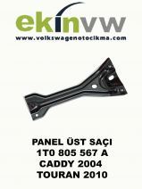 PANEL ÜST SAÇI OEM 1T0 805 567 A CADDY 2004 TOURAN 2010