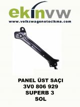 PANEL ÜST SAÇI OEM 3V0 806 929 SUPERB 3 SOL