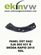 PANEL ÜST SAÇI OEM 5JA 805 931 B SKODA RAPID 2015 SOL