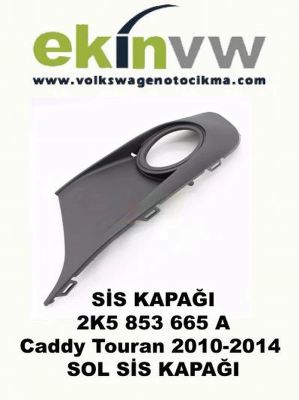 SİS KAPAĞI OEM 2K5 853 665 A VW Caddy Touran 2010-2014 SOL SİS KAPAĞI