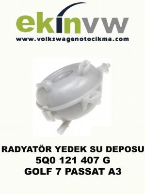 RADYATÖR YEDEK SU DEPOSU OEM 5Q0 121 407 G GOLF 7 PASSAT A3