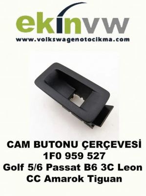 CAM DÜĞMESİ ÇERÇEVESİ OEM 1F0 959 527 Golf 5/6 Passat B6 3C Leon CC Amarok Tiguan